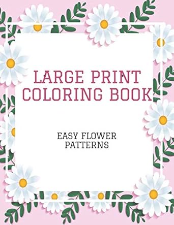 large print coloring book easy flower patterns an adult coloring book with bouquets wreaths swirls patterns