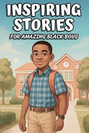 inspiring stories for amazing black boys 10 motivational tales of courage perseverance problem solving and