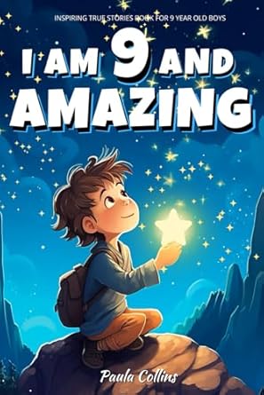 Inspiring True Stories Book For 9 Year Old Boys I Am 9 And Amazing Inspirational Tales About Courage Self Confidence And Friendship