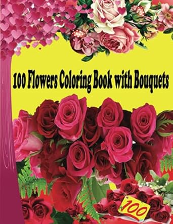 100 flowers coloring book with bouquets wreaths swirls patterns decorations inspirational designs and much