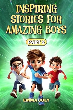 inspiring stories for amazing boys a motivational book on courage confidence friendship perseverance and