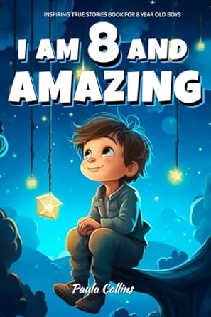 inspiring true stories book for 8 year old boys i am 8 and amazing inspirational tales about courage self