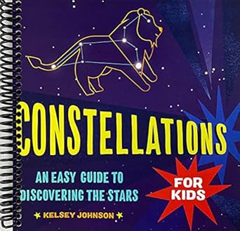 constellations for kids an easy guide to discovering the stars spiral bound kelsey johnson 1st edition kelsey