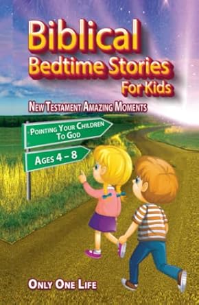 biblical bedtime stories for kids new testament amazing moments pointing your children to god ages 4 8 1st