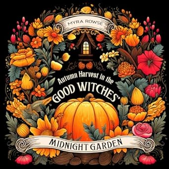 autumn harvest in the good witches midnight garden a witchy cottagecore fall coloring book for adults