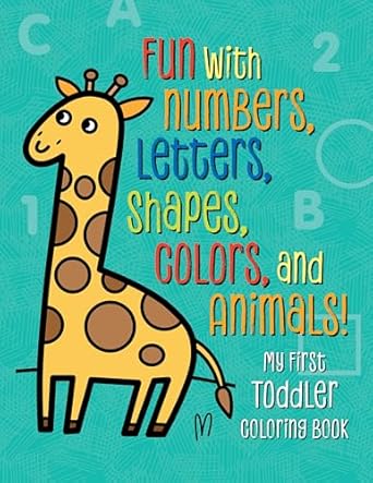 my first toddler coloring book fun with numbers letters shapes colors and animals 1st edition tanya