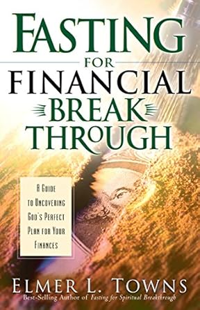 fasting for financial breakthrough 1st edition elmer l towns b00la9gdm4