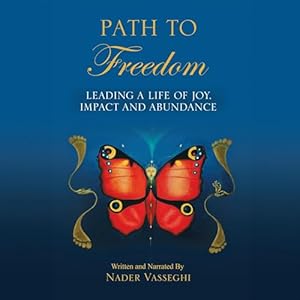 path to freedom leading a life of joy impact and abundance 1st edition nader vasseghi ,balboa press b0d4mrf7sb