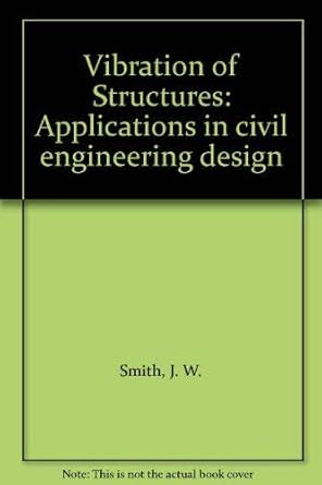 vibration of structures applications in civil engineering design 1st edition j w smith 0412280205,