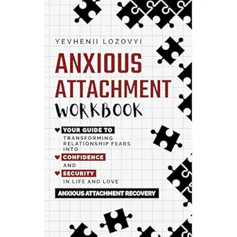 anxious attachment workbook your guide to transforming relationship fears into confidence and security in