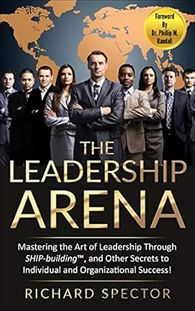 the leadership arena mastering the art of leadership through ship building and other secrets to individual