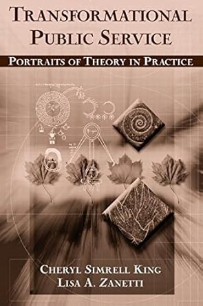transformational public service portraits of theory in practice by cheryl king 1st edition cheryl simrell
