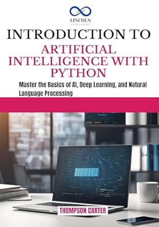introduction to artificial intelligence with python master the basics of ai deep learning and natural