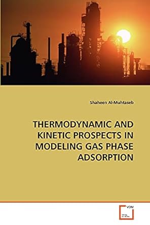 thermodynamic and kinetic prospects in modeling gas phase adsorption 1st edition shaheen al muhtaseb