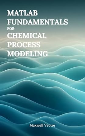 fundamentals of matlab for chemical process modeling 1st edition maxwell vector b0f5ptyqly