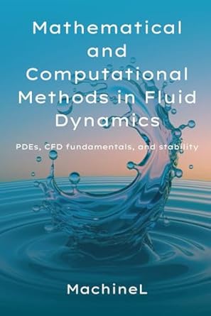 mathematical and computational methods in fluid dynamics pdes cfd fundamentals and stability 1st edition