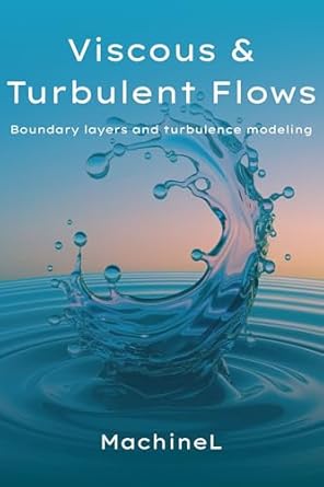 viscous and turbulent flows boundary layers and turbulence modeling 1st edition machine l ,nora bennett