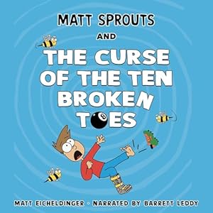 matt sprouts and the curse of the ten broken toes matt sprouts 1st edition matthew eicheldinger ,barrett
