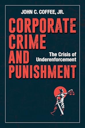 corporate crime and punishment the crisis of underenforcement 1st edition john coffee 1523088850,