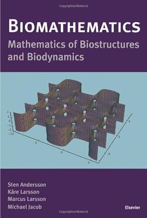 biomathematics mathematics of biostructures and biodynamics 1st edition s andersson ,k larsson ,m larsson ,m