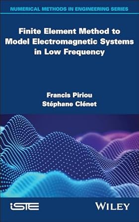 finite element method to model electromagnetic systems in low frequency 1st edition francis piriou ,stephane