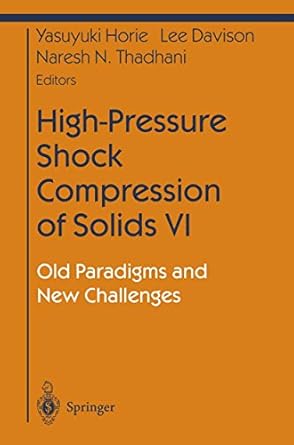 high pressure shock compression of solids vi old paradigms and new challenges 1st edition yasuyuki horie ,lee