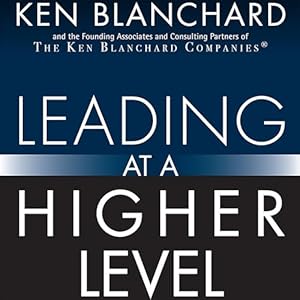 leading at a higher level blanchard on leadership and creating high performing organizations 1st edition ken
