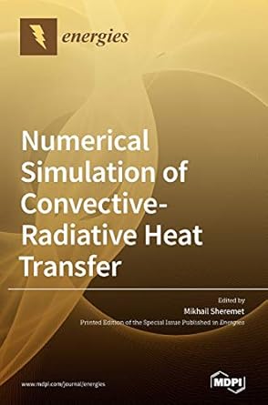 numerical simulation of convective radiative heat transfer 1st edition mikhail sheremet 3039431943,