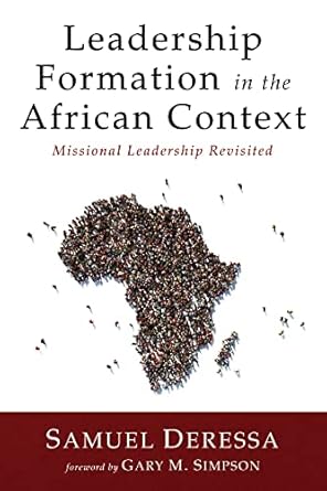 leadership formation in the african context missional leadership revisited 1st edition samuel deressa ,gary