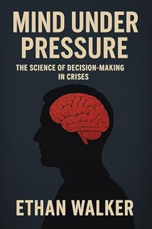chase hughes mind under pressure the science of decision making in crises 1st edition ethan walker b0f3gn9yg6