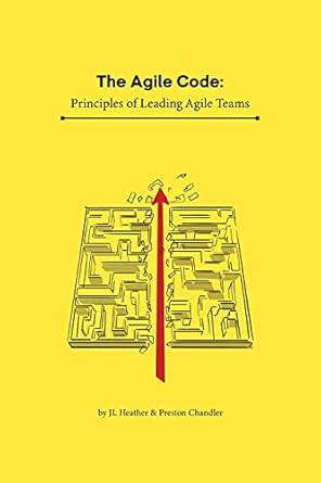 the agile code principles of leading agile teams 1st edition john heather ,preston chandler b097qbw48q