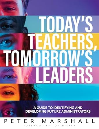 todays teachers tomorrows leaders a guide to identifying and developing future administrators 1st edition