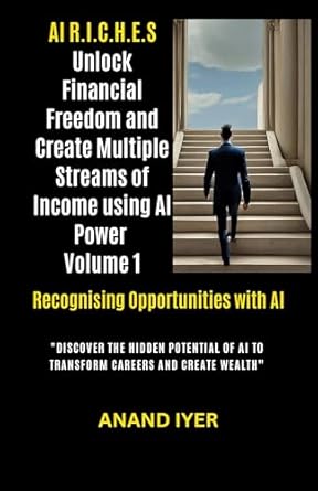 ai r i c h e s unlock financial freedom and create multiple streams of income using ai power volume 1