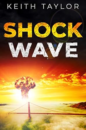 shock wave a post apocalyptic survival thriller 1st edition keith taylor b07mfbp2z2