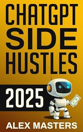 chatgpt side hustles 2025 your 7 part blueprint to passive income and financial freedom with ai 1st edition