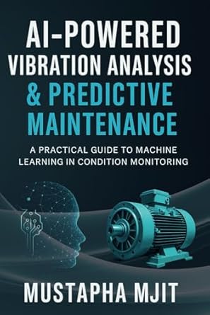 ai powered vibration analysis and predictive maintenance a practical guide to machine learning in condition