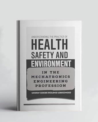 understanding the practice of health safety and environment in the mechatronics engineering profession 1st