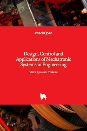 design control and applications of mechatronic systems in engineering 1st edition sahin yildirim 9535131257,