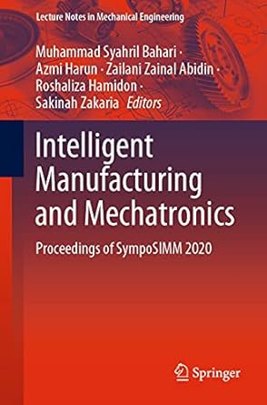 intelligent manufacturing and mechatronics proceedings of symposimm 2020 1st edition muhammad syahril bahari