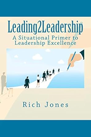 leading2leadership a situational primer to leadership excellence 1st edition rich jones b06xgcgrk5, b06xdymw5c