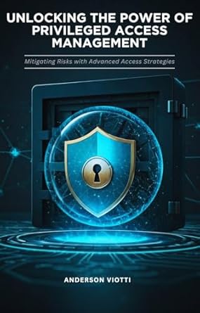 unlocking the power of privileged access management 1st edition anderson viotti b0drtjk97c