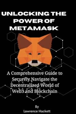 unlocking the power of metamask a comprehensive guide to securely navigate the decentralized world of web3