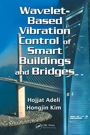 wavelet based vibration control of smart buildings and bridges 1st edition hojjat adeli ,hongjin kim