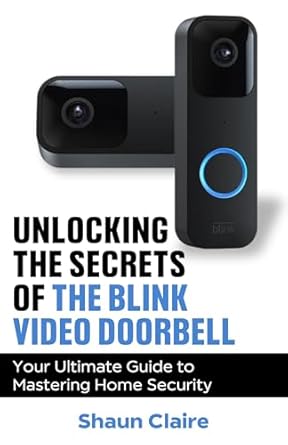unlocking the secrets of the blink video doorbell your ultimate guide to mastering home security 1st edition