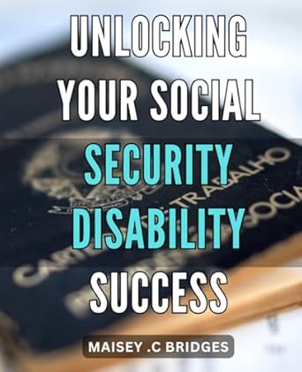 unlocking your social security disability success master the system and qualify for social security