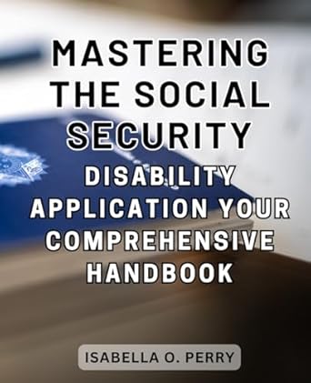 mastering the social security disability application your comprehensive handbook unlocking the secrets to
