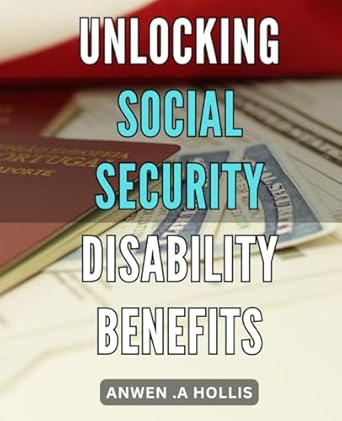 unlocking social security disability benefits maximize your social security disability benefits with