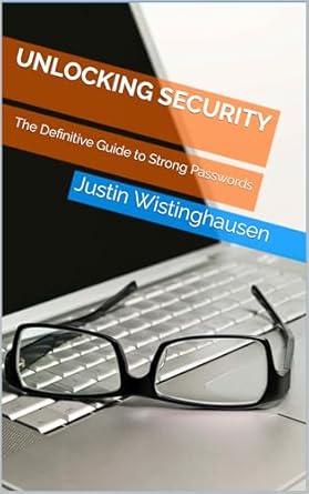 unlocking security the definitive guide to strong passwords 1st edition justin wistinghausen b0dkbb3v9f