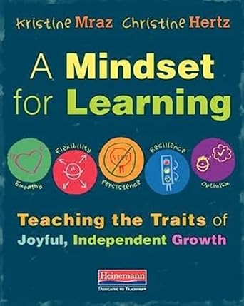 a mindset for learning teaching the traits of joyful independent growth 1st edition kristine mraz ,christine