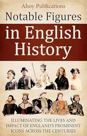 notable figures in english history illuminating the lives and impact of englands prominent icons across the